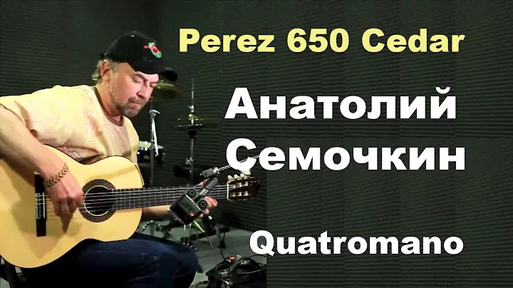 классическая гитара Perez 650 Cedar - Анатолий Семочкин, Quatromano